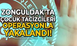 Zonguldak'ta çocuk tacizcileri operasyonla yakalandı!