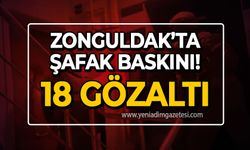 Zonguldak'ta şafak operasyonunda 18 kişi gözaltına alındı!