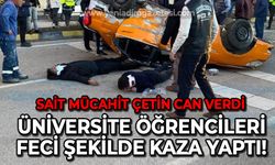 Üniversite öğrencileri kaza yaptı: Sait Mücahit Çetin yaşamını yitirdi!