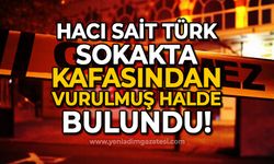 Hacı Sait Türk sokakta başından vurulmuş halde bulundu!