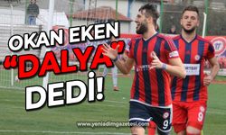 Zonguldak Kömürspor'un eski golcüsü Okan Eken "dalya" dedi