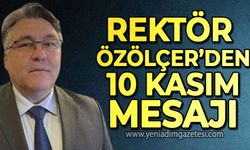 ZBEÜ Rektörü İsmail Hakkı Özölçer'den 10 Kasım mesajı