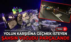 Yolun karşısına geçmek isteyen şahsın vücudu parçalandı!