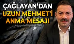 Mustafa Çağlayan'dan Uzun Mehmet'i anma mesajı