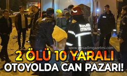 Otoyolda can pazarı: 2 ölü 10 yaralı