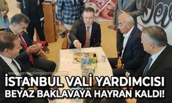 İstanbul Vali Yardımcısı Hüseyin Yılmaz beyaz baklavaya hayran kaldı!