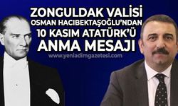 Zonguldak Valisi Osman Hacıbektaşoğlu'ndan 10 Kasım Atatürk'ü anma mesajı