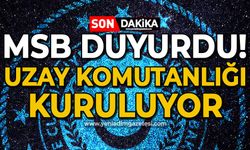 Bakanlık duyurdu: Uzay Komutanlığı kuruluyor! 