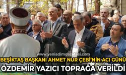 Beşiktaş Kulübü Başkanı Ahmet Nur Çebi’nin acı günü: Özdemir Yazıcı toprağa verildi