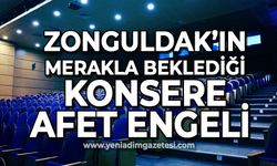 Zonguldak'ın merakla beklediği konsere afet engeli