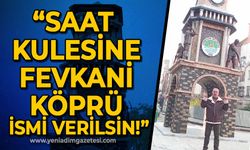 Osman Zaimoğlu: Saat kulesine Fevkani Köprü ismi verilsin