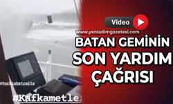 Zonguldak'ta batan geminin son yardım çağrısı!