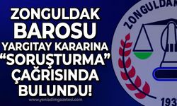 Zonguldak Barosu'dan Yargıtay kararına "soruşturma" çağrısı!