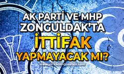 AK Parti ile MHP Zonguldak'ta ittifak yapmayacak mı?