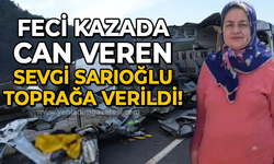 Feci kazada hayatını kaybeden Sevgi Sarıoğlu toprağa verildi