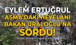 Eylem Ertuğrul Asma Mahallesi'nde meydana gelen heyelanı Bakan Abdulkadir Uraloğlu'na sordu