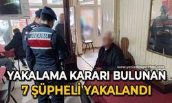 Yakalama kararı bulunan 7 şüpheli yakalandı