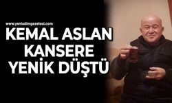 Kemal Aslan kansere yenik düştü