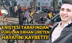 Eniştesi tarafından vurulan Erhan Üreten hayatını kaybetti
