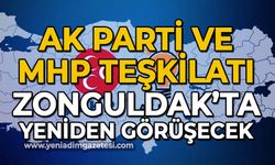 AK Parti ve MHP teşkilatı Zonguldak'ta yeniden görüşecek