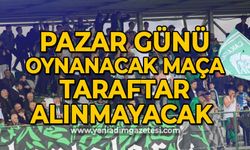 Pazar günü oynanacak maça taraftar alınmayacak!