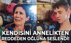 Kendisini annelikten reddeden oğluna seslendi!