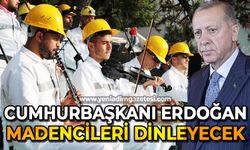 Cumhurbaşkanı Recep Tayyip Erdoğan madencileri dinleyecek