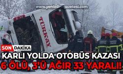 Yolcu otobüsü karlı yolda feci kaza yaptı: 6 ölü, 3'ü ağır 33 yaralı!