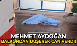 Mehmet Aydoğan evinin balkonundan düşerek can verdi!