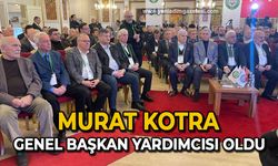 Murat Kotra Genel Başkan yardımcısı oldu