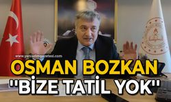 Osman Bozkan: Bize tatil yok