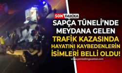 Sapça Tüneli mevkiinde ölümlü kazada hayatını kaybedenlerin isimleri belli oldu!