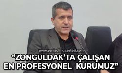 Ahmet Karayılmaz: Zonguldak'ta çalışan en profesyonel kurumuz
