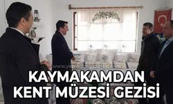 Kaymakamdan kent müzesi gezisi