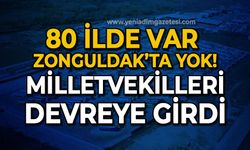 80 ilde var Zonguldak'ta yok: Milletvekilleri devreye girdi!