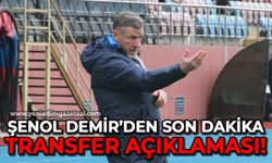 Şenol Demir'den son dakika transfer açıklaması!