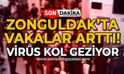 Zonguldak'ta vakalar arttı: Virüs kol geziyor
