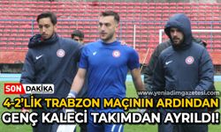 4-2 biten Trabzon maçının ardından genç kaleci takımdan ayrıldı!