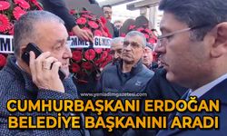 Cumhurbaşkanı Recep Tayyip Erdoğan Belediye Başkanı Fahri Fırıncıoğlu'nu aradı