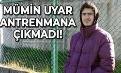 Zonguldak'ın genç yıldızı Mümin Uyar antrenmana çıkmadı