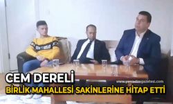 Cem Dereli Birlik Mahallesi sakinlerine hitap etti