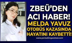 ZBEÜ'den acı haber: Melda Yavuz otobüs kazasında hayatını kaybetti