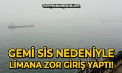 Zonguldak'ta gemi, sis nedeniyle limana giriş yapamadı!