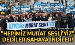 Murat Sesli'ye yoğun ilgi: "Hepimiz Murat Sesli'yiz"