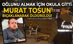 Çocuğunu almak için gittiği okulda bıçaklanmıştı: Murat Tosun yaşamını yitirdi
