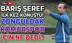 Barış Şeref ilk kez konuştu:  Zonguldak Kömürspor için ne dedi?