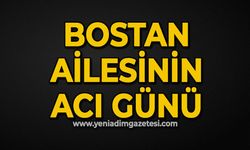 Bostan ailesinin acı günü