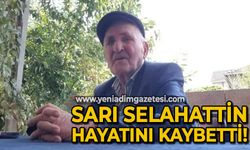 Sarı Selahattin hayatını kaybetti: Bostancı ailesinin acı günü