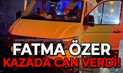 Fatma Özer trafik kazasında yaşamını yitirdi