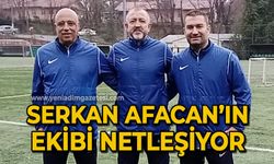 Serkan Afacan'ın ekibi netleşiyor
